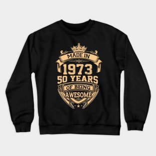 Made In 1973 50 Years Of Being Awesome 50th Birthday Crewneck Sweatshirt